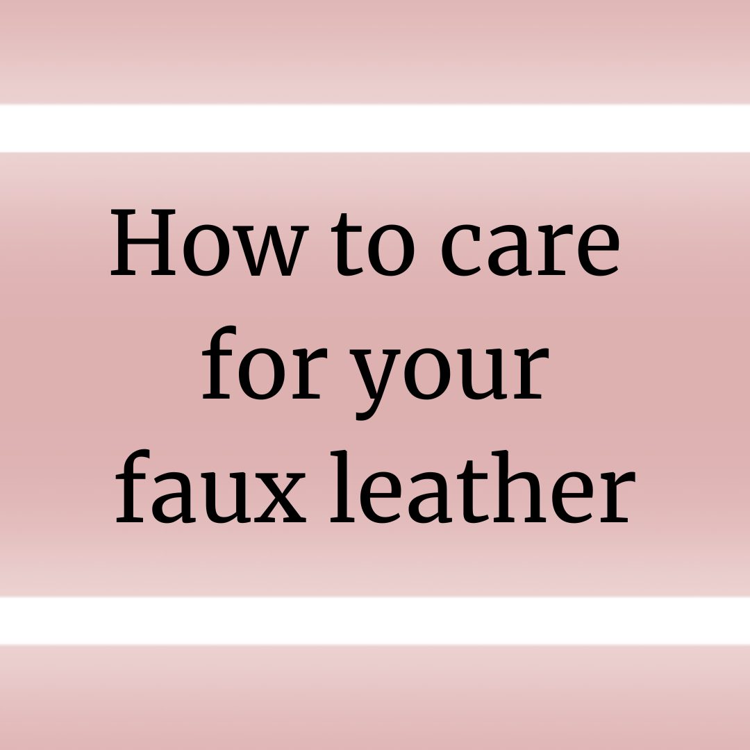 How To Care for your Faux Leather